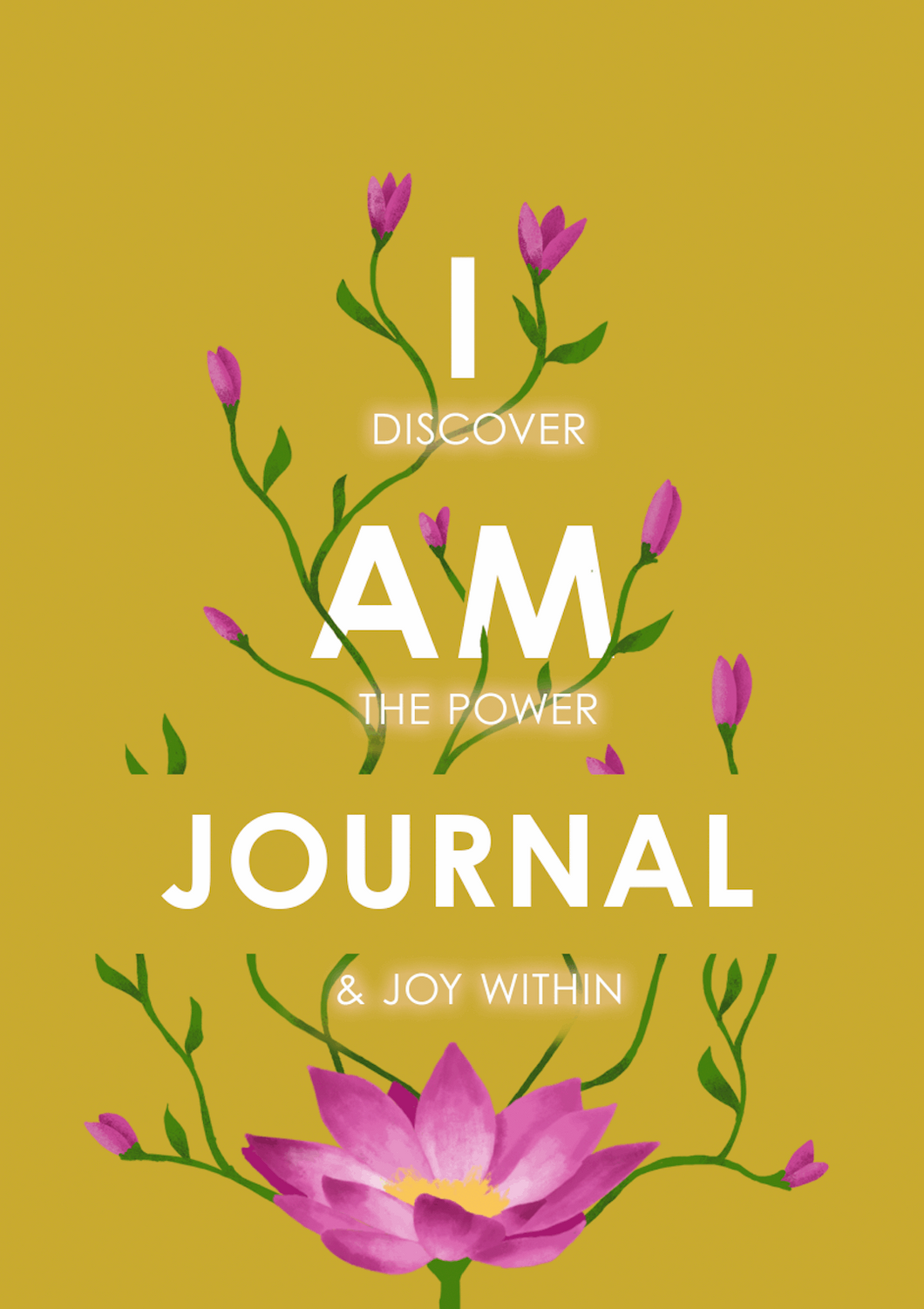 The I AM Journal :  Discover the Power and Joy within - PRE SALE ONLY